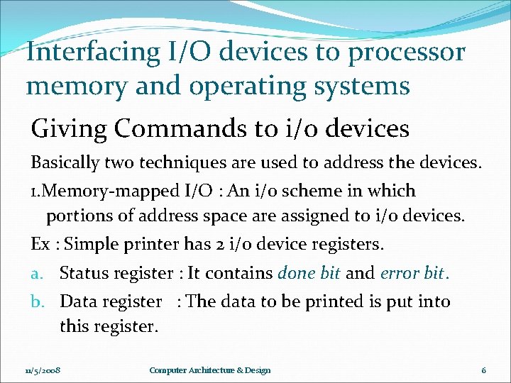 Interfacing I/O devices to processor memory and operating systems Giving Commands to i/o devices