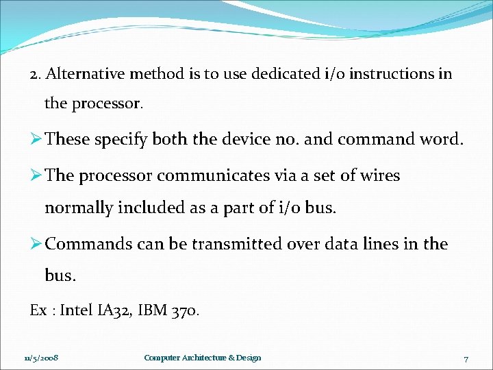  2. Alternative method is to use dedicated i/o instructions in the processor. Ø