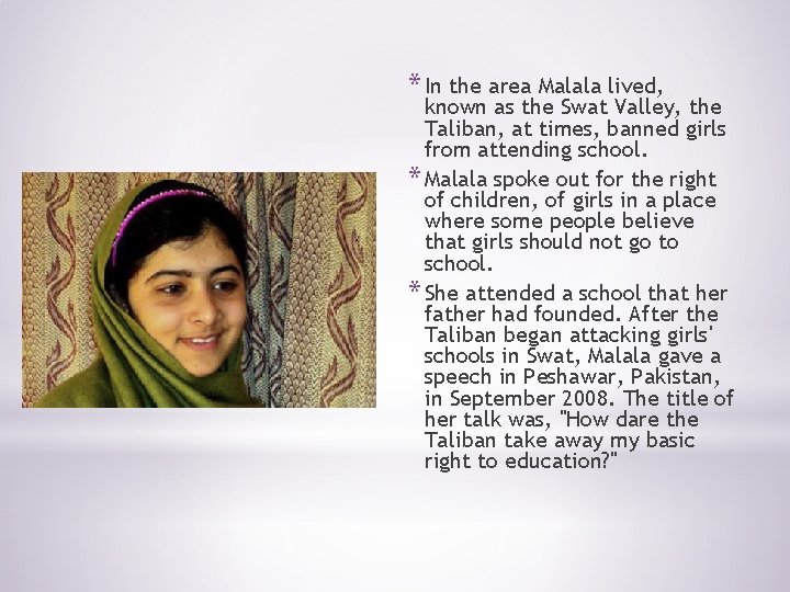 * In the area Malala lived, known as the Swat Valley, the Taliban, at