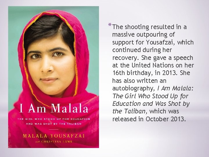 *The shooting resulted in a massive outpouring of support for Yousafzai, which continued during
