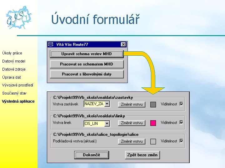 Úvodní formulář Úkoly práce Datový model Datové zdroje Úprava dat Vývojové prostředí Současný stav