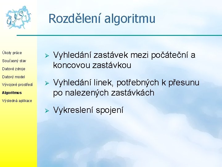 Rozdělení algoritmu Úkoly práce Současný stav Ø Vyhledání zastávek mezi počáteční a koncovou zastávkou