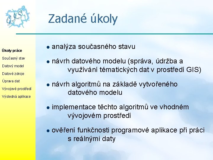 Zadané úkoly Úkoly práce Současný stav Datový model l l Datové zdroje Úprava dat