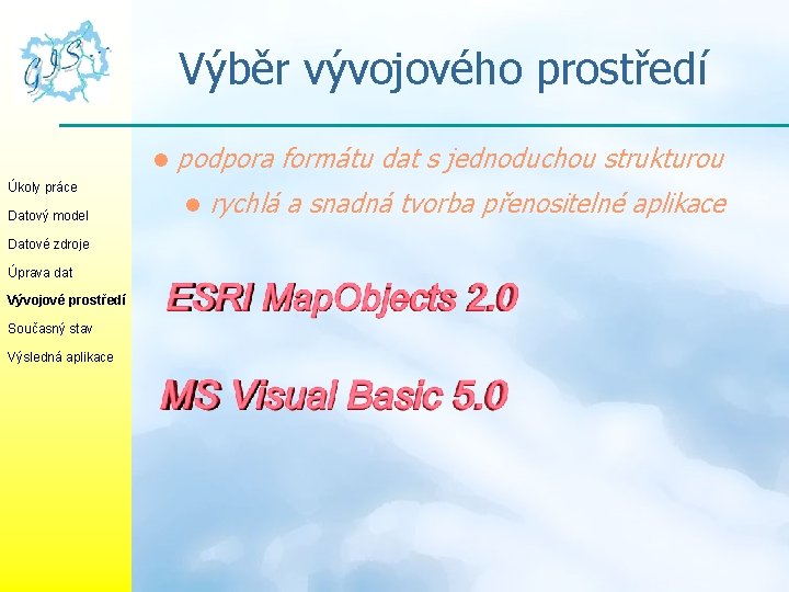 Výběr vývojového prostředí l Úkoly práce Datový model Datové zdroje Úprava dat Vývojové prostředí