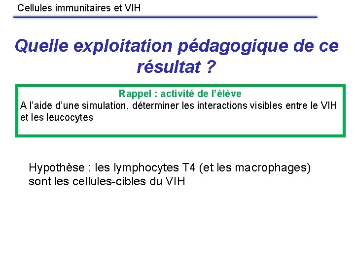 Cellules immunitaires et VIH Quelle exploitation pédagogique de ce résultat ? Rappel : activité
