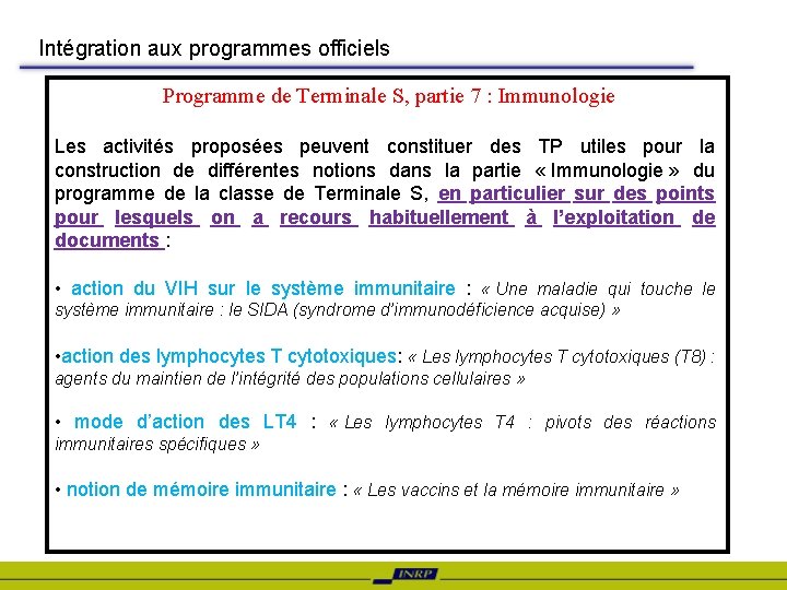 Intégration aux programmes officiels Programme de Terminale S, partie 7 : Immunologie Les activités