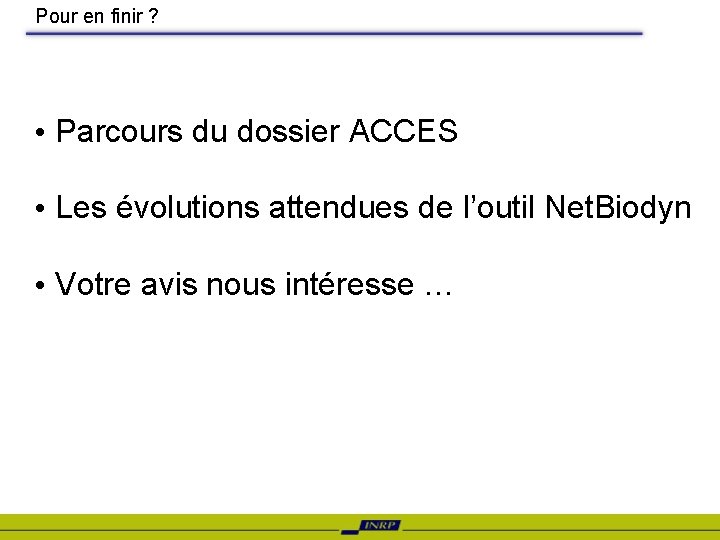 Pour en finir ? • Parcours du dossier ACCES • Les évolutions attendues de