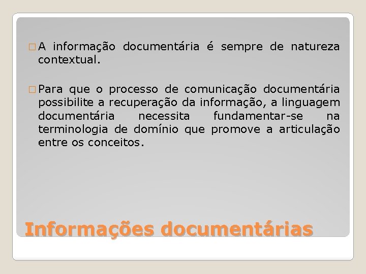 �A informação documentária é sempre de natureza contextual. � Para que o processo de