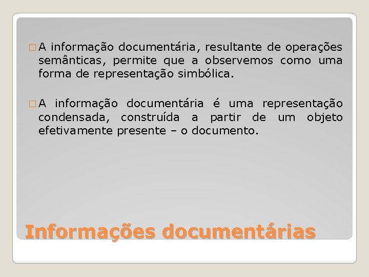 �A informação documentária, resultante de operações semânticas, permite que a observemos como uma forma
