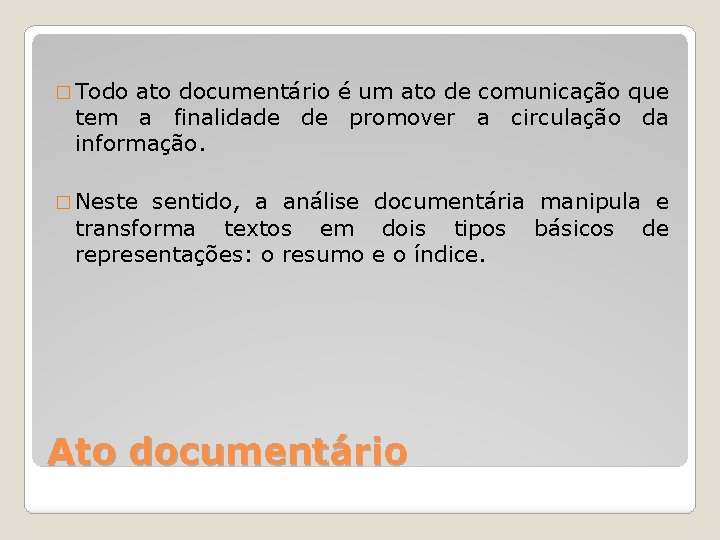 � Todo ato documentário é um ato de comunicação que tem a finalidade de