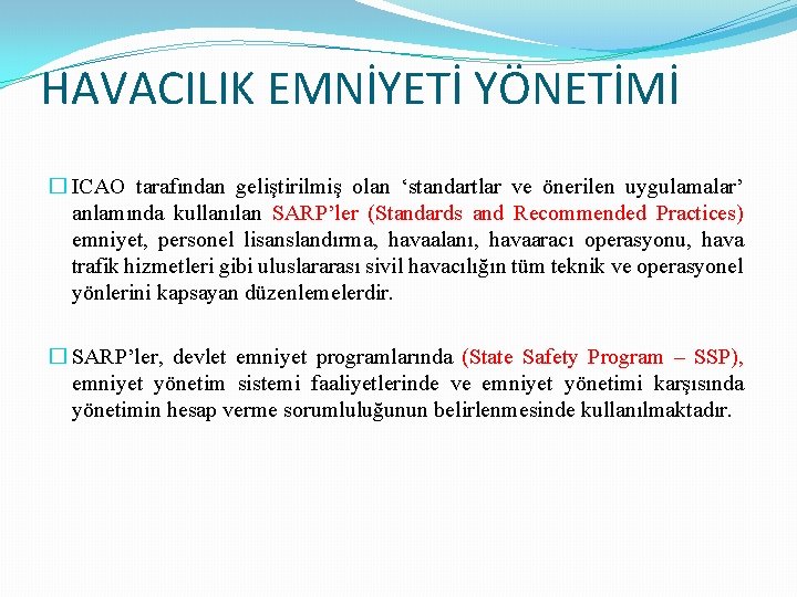 HAVACILIK EMNİYETİ YÖNETİMİ � ICAO tarafından geliştirilmiş olan ‘standartlar ve önerilen uygulamalar’ anlamında kullanılan HAVACILIK EMNİYETİ YÖNETİMİ � ICAO tarafından geliştirilmiş olan ‘standartlar ve önerilen uygulamalar’ anlamında kullanılan