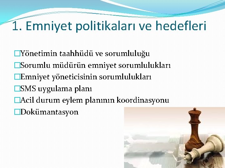 1. Emniyet politikaları ve hedefleri �Yönetimin taahhüdü ve sorumluluğu �Sorumlu müdürün emniyet sorumlulukları �Emniyet 1. Emniyet politikaları ve hedefleri �Yönetimin taahhüdü ve sorumluluğu �Sorumlu müdürün emniyet sorumlulukları �Emniyet