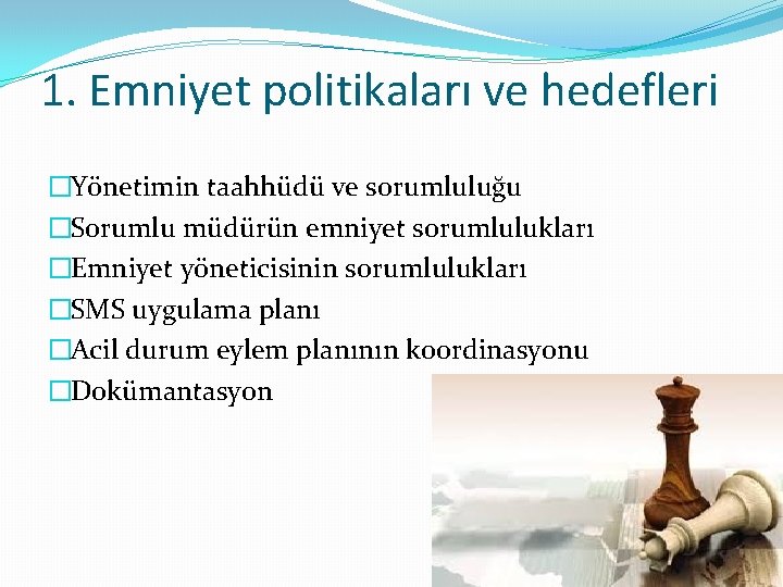 1. Emniyet politikaları ve hedefleri �Yönetimin taahhüdü ve sorumluluğu �Sorumlu müdürün emniyet sorumlulukları �Emniyet