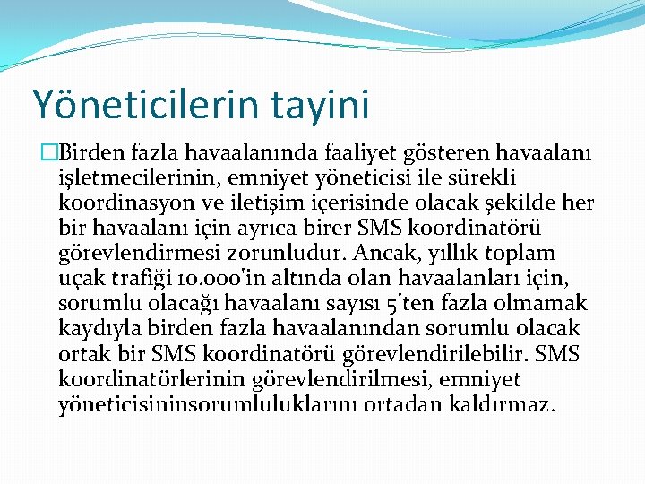 Yöneticilerin tayini �Birden fazla havaalanında faaliyet gösteren havaalanı işletmecilerinin, emniyet yöneticisi ile sürekli koordinasyon