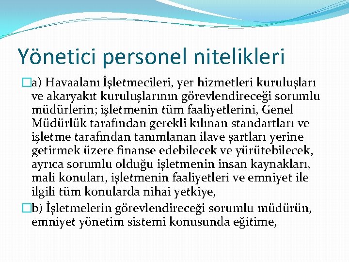 Yönetici personel nitelikleri �a) Havaalanı İşletmecileri, yer hizmetleri kuruluşları ve akaryakıt kuruluşlarının görevlendireceği sorumlu