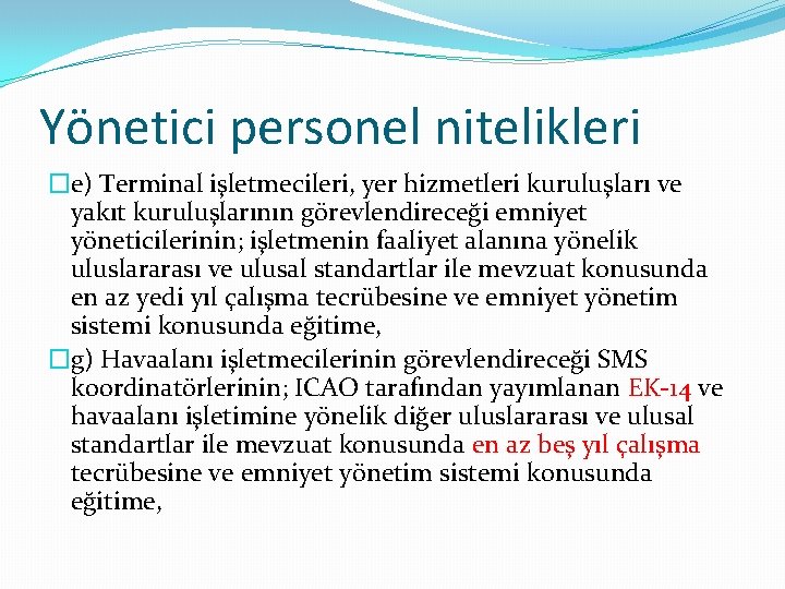 Yönetici personel nitelikleri �e) Terminal işletmecileri, yer hizmetleri kuruluşları ve yakıt kuruluşlarının görevlendireceği emniyet