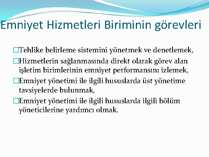 Emniyet Hizmetleri Biriminin görevleri �Tehlike belirleme sistemini yönetmek ve denetlemek, �Hizmetlerin sağlanmasında direkt olarak Emniyet Hizmetleri Biriminin görevleri �Tehlike belirleme sistemini yönetmek ve denetlemek, �Hizmetlerin sağlanmasında direkt olarak