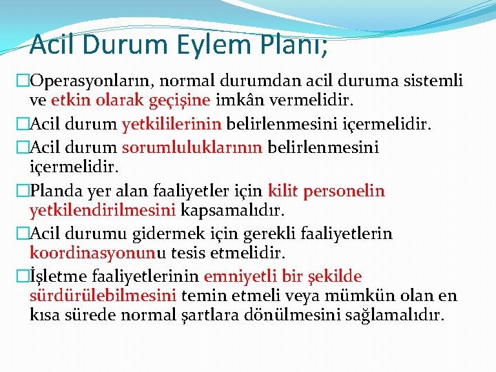 Acil Durum Eylem Planı; �Operasyonların, normal durumdan acil duruma sistemli ve etkin olarak geçişine