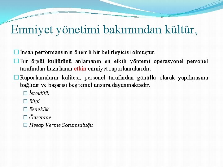 Emniyet yönetimi bakımından kültür, � İnsan performansının önemli bir belirleyicisi olmuştur. � Bir örgüt