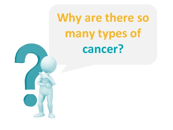 Why are there so many types of cancer? 