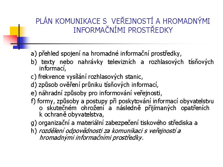 PLÁN KOMUNIKACE S VEŘEJNOSTÍ A HROMADNÝMI INFORMAČNÍMI PROSTŘEDKY a) přehled spojení na hromadné informační