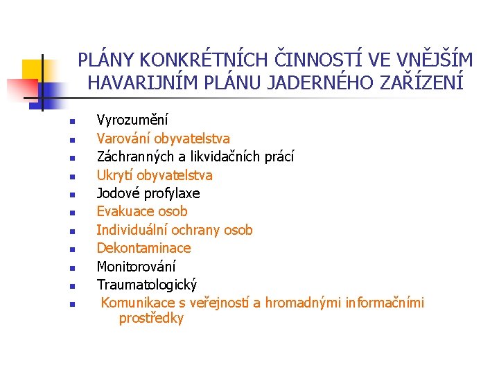 PLÁNY KONKRÉTNÍCH ČINNOSTÍ VE VNĚJŠÍM HAVARIJNÍM PLÁNU JADERNÉHO ZAŘÍZENÍ n n n Vyrozumění Varování