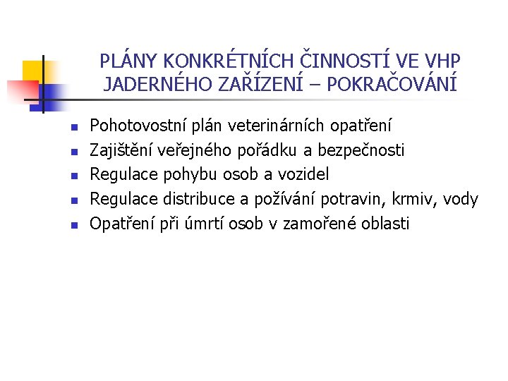 PLÁNY KONKRÉTNÍCH ČINNOSTÍ VE VHP JADERNÉHO ZAŘÍZENÍ – POKRAČOVÁNÍ n n n Pohotovostní plán