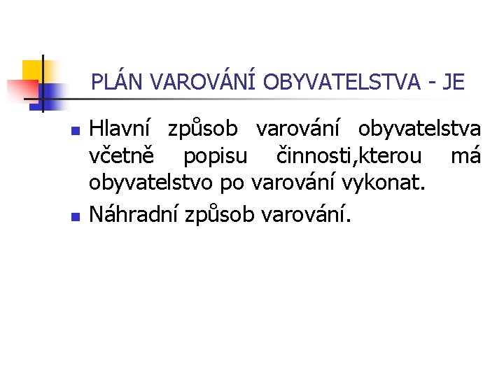 PLÁN VAROVÁNÍ OBYVATELSTVA JE n n Hlavní způsob varování obyvatelstva včetně popisu činnosti, kterou