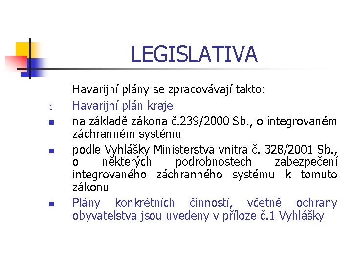 LEGISLATIVA 1. n n n Havarijní plány se zpracovávají takto: Havarijní plán kraje na