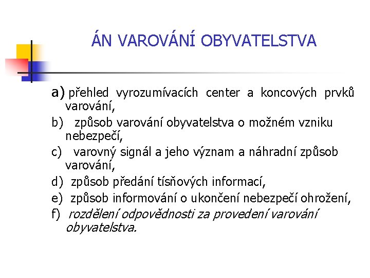  ÁN VAROVÁNÍ OBYVATELSTVA a) přehled vyrozumívacích center a koncových prvků varování, b) způsob