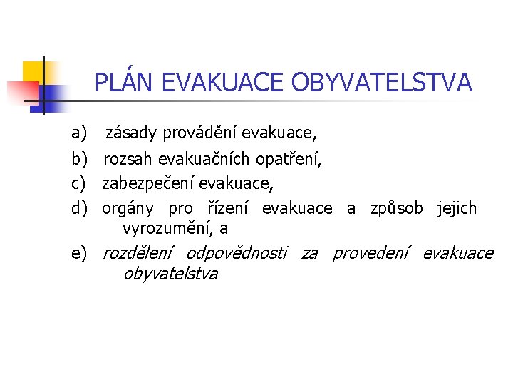 PLÁN EVAKUACE OBYVATELSTVA a) zásady provádění evakuace, b) rozsah evakuačních opatření, c) zabezpečení evakuace,