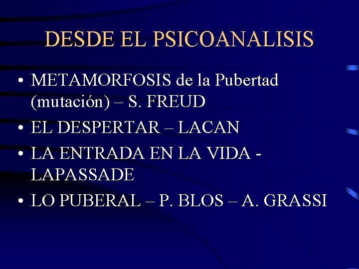 DESDE EL PSICOANALISIS • METAMORFOSIS de la Pubertad (mutación) – S. FREUD • EL