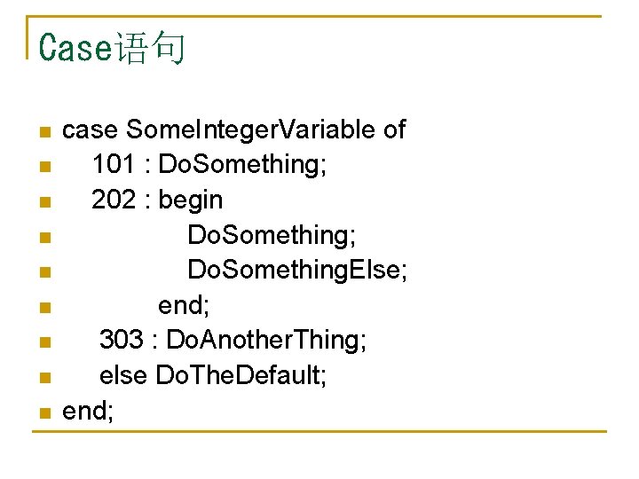 Case语句 n n n n n case Some. Integer. Variable of 101 : Do.
