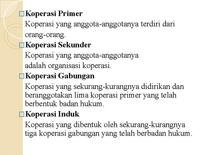 �Koperasi Primer Koperasi yang anggota-anggotanya terdiri dari orang-orang. �Koperasi Sekunder Koperasi yang anggota-anggotanya adalah