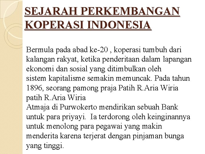 SEJARAH PERKEMBANGAN KOPERASI INDONESIA Bermula pada abad ke-20 , koperasi tumbuh dari kalangan rakyat,