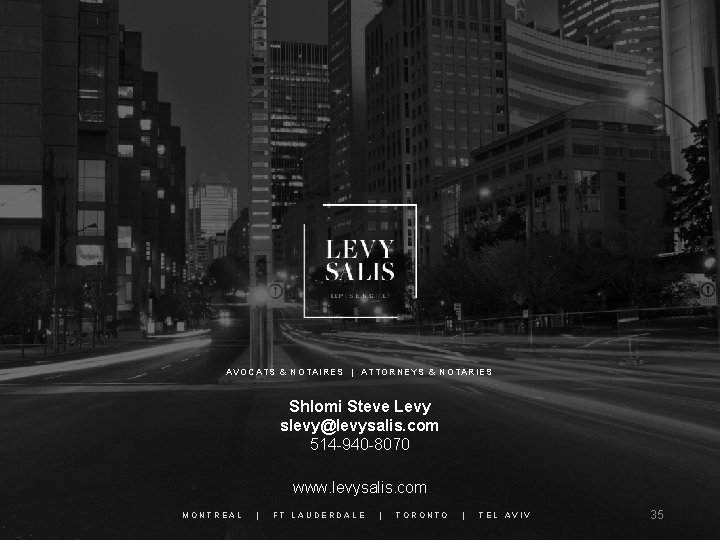 AVOCATS & NOTAIRES | ATTORNEYS & NOTARIES Shlomi Steve Levy slevy@levysalis. com 514 -940