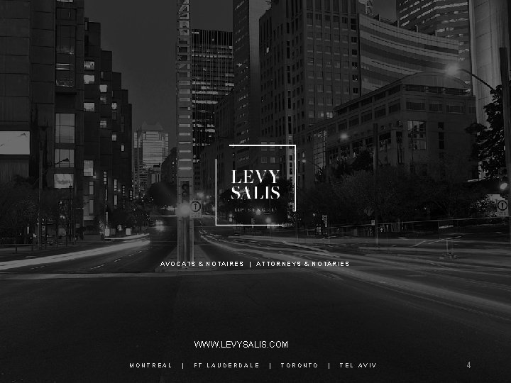 AVOCATS & NOTAIRES | ATTORNEYS & NOTARIES WWW. LEVYSALIS. COM MONTREAL | FT LAUDERDALE