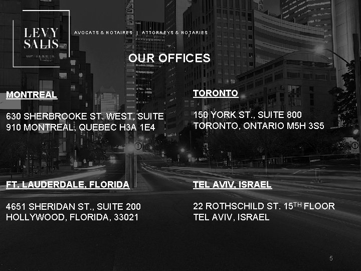 AVOCATS & NOTAIRES | ATTORNEYS & NOTARIES OUR OFFICES MONTREAL TORONTO 630 SHERBROOKE ST.