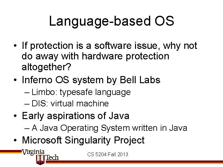 Language-based OS • If protection is a software issue, why not do away with