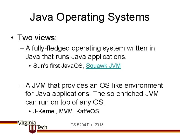 Java Operating Systems • Two views: – A fully-fledged operating system written in Java