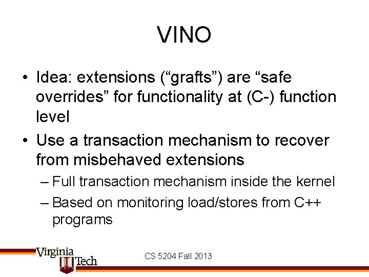 VINO • Idea: extensions (“grafts”) are “safe overrides” for functionality at (C-) function level