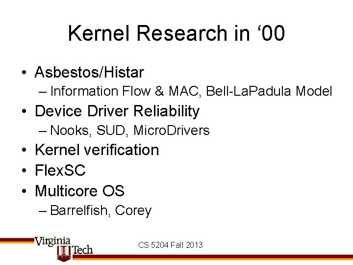 Kernel Research in ‘ 00 • Asbestos/Histar – Information Flow & MAC, Bell-La. Padula