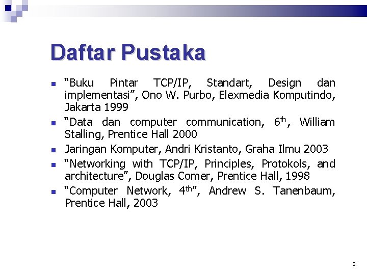 Daftar Pustaka “Buku Pintar TCP/IP, Standart, Design dan implementasi”, Ono W. Purbo, Elexmedia Komputindo,