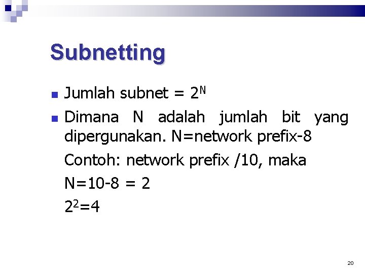 Subnetting Jumlah subnet = 2 N Dimana N adalah jumlah bit yang dipergunakan. N=network