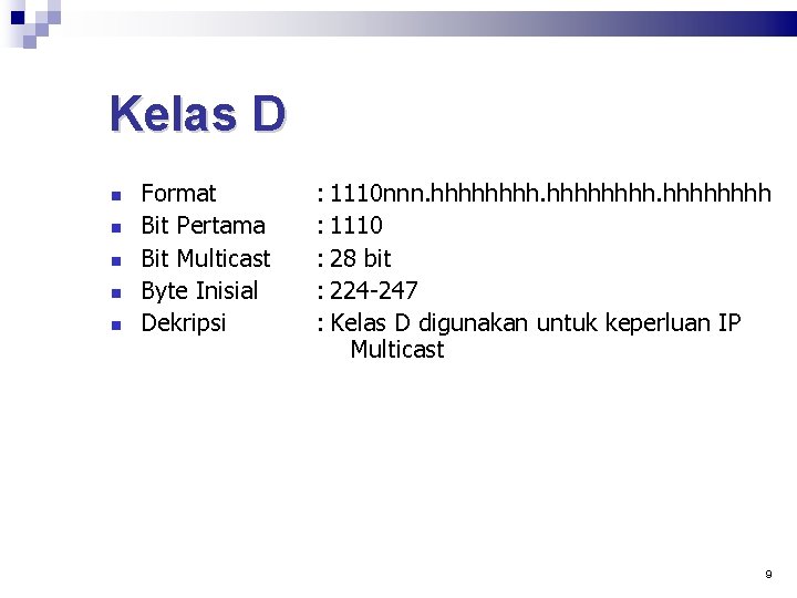 Kelas D Format Bit Pertama Bit Multicast Byte Inisial Dekripsi : 1110 nnn. hhhhhhhh