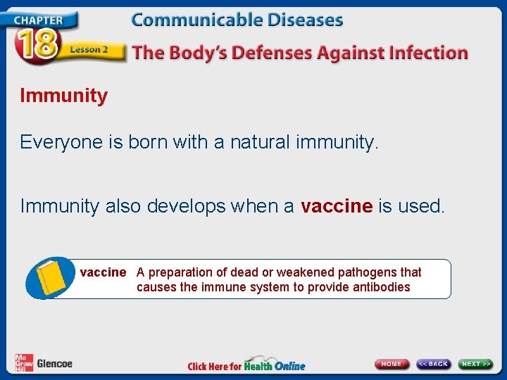 Immunity Everyone is born with a natural immunity. Immunity also develops when a vaccine