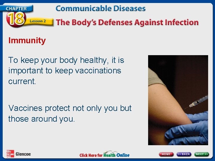 Immunity To keep your body healthy, it is important to keep vaccinations current. Vaccines