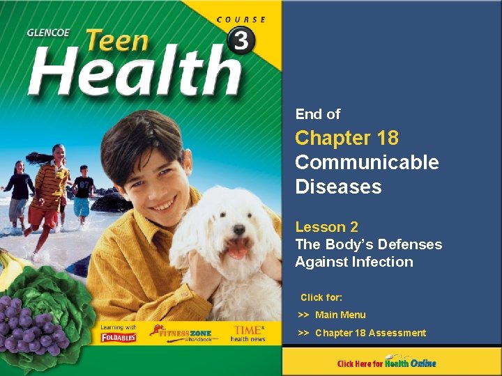 End of Chapter 18 Communicable Diseases Lesson 2 The Body’s Defenses Against Infection Click