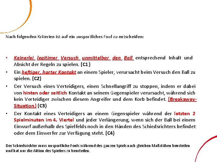 Nach folgenden Kriterien ist auf ein unsportliches Foul zu entscheiden: • • Keinerlei legitimer