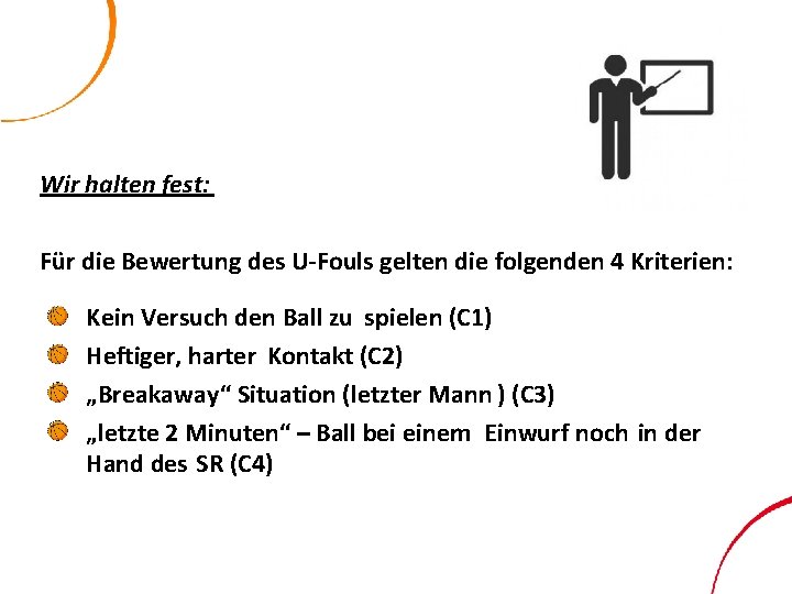 Wir halten fest: Für die Bewertung des U-Fouls gelten die folgenden 4 Kriterien: Kein